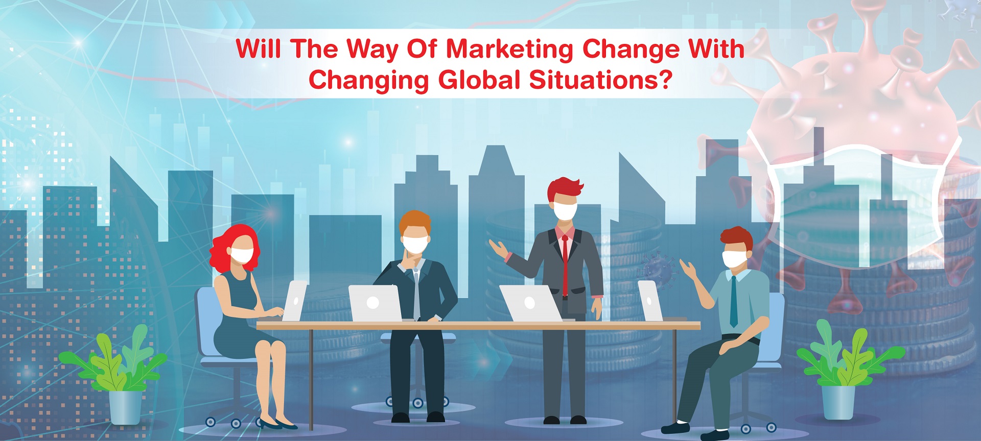 Will the Way of Marketing Change With Changing Global Situations?