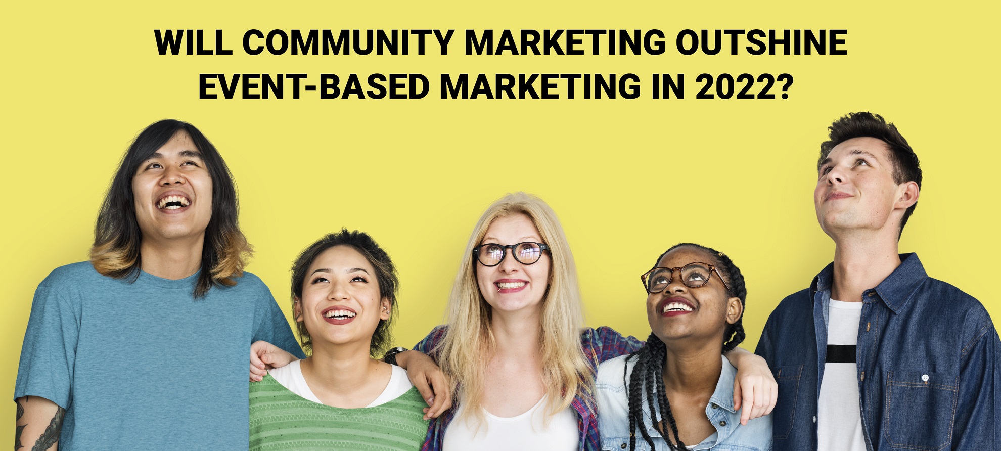 Will Community Marketing Outshine Event-based Marketing in 2022?