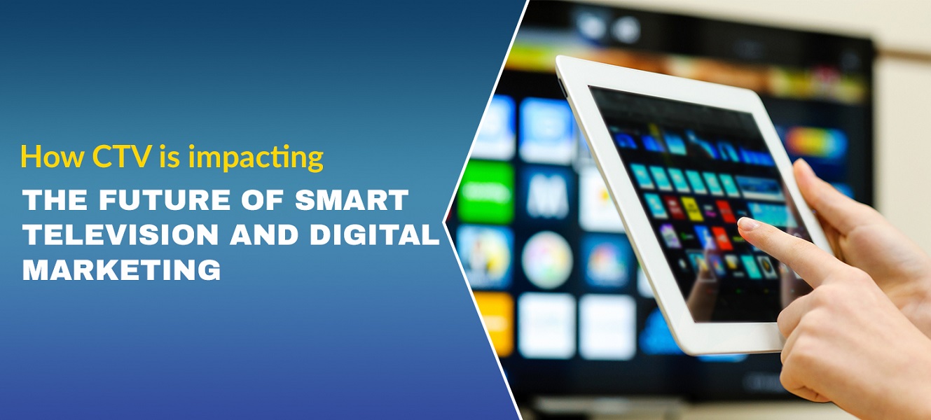 How CTV is Impacting the Future of Smart Television and Digital Marketing
